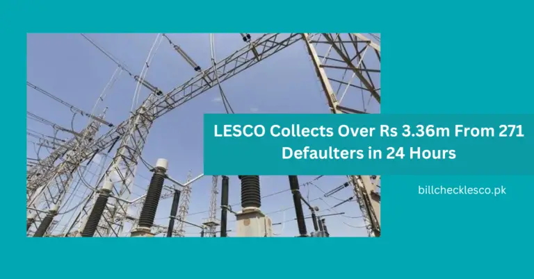 LESCO Collects Over Rs 3.36m From 271 Defaulters in 24 Hours